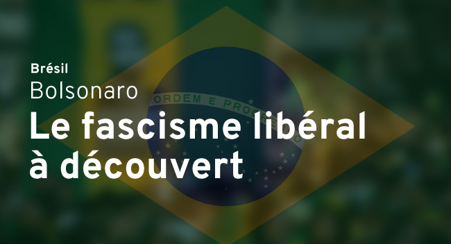 Bolsonaro, le fascisme libéral à découvert