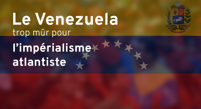 Venezuela, trop mûr pour l'imperialisme atlantiste